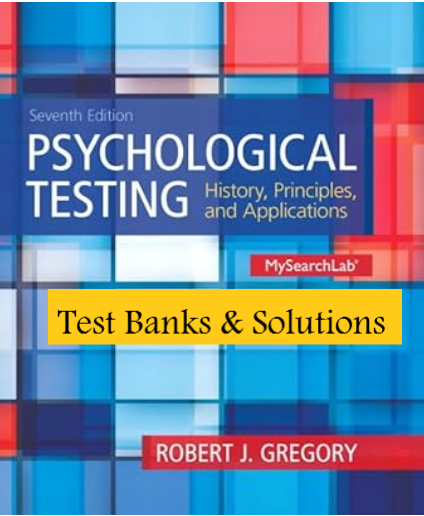 Test Banks & Solutions Manual for Psychological Testing History Principles and Applications 7th Edition By Robert J Gregory