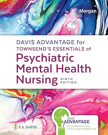 test bank of Townsend, Mary ,C ., Morgan , Karyn I.(2023).Essentials Of Psychiatric Mental Health Nursing. 9th edition.F.A.Davis, Philadelphia